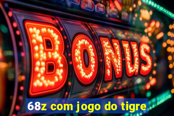 68z com jogo do tigre